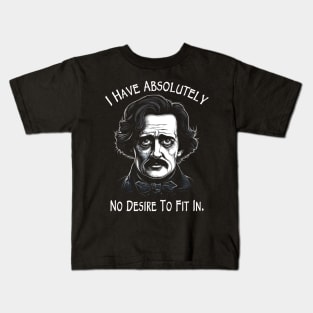 I Have Absolutely No Desire to Fit In - Funny Poe Kids T-Shirt